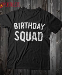 Birthday Squad T Shirt