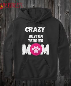 Crazy Boston Terrier Dog Mom Hoodie