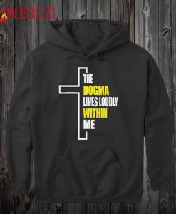 Dogma Lives Loudly Within Me Hoodie