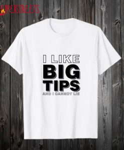 Funny I Like Big Tips T Shirt
