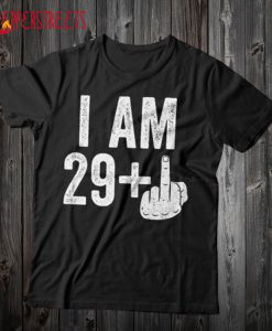 I Am 29 Plus Middle Finger T Shirt