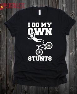 I Do My Own Stunts T Shirt