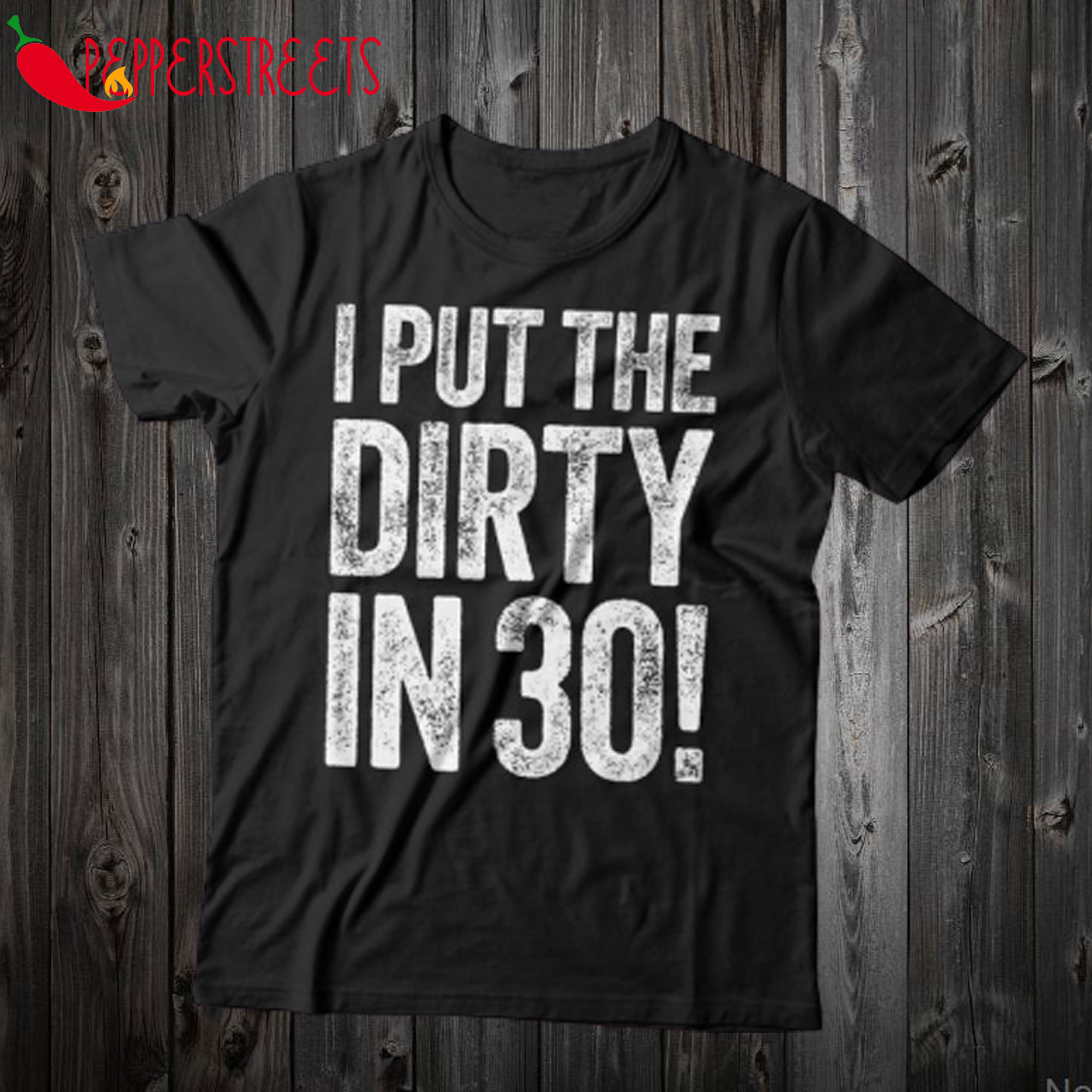 I Put The Dirty In Thirty T Shirt
