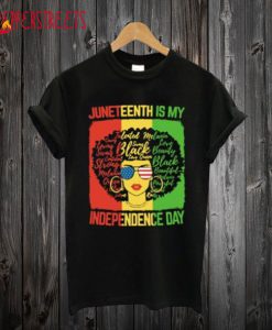 Juneteenth is my independence day T-Shirt