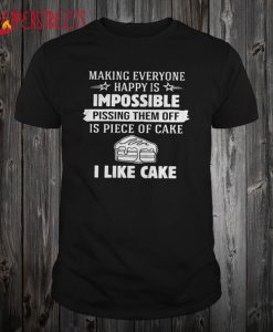 Making Everyone Happy Is Impossible Pissing Them Off T Shirt