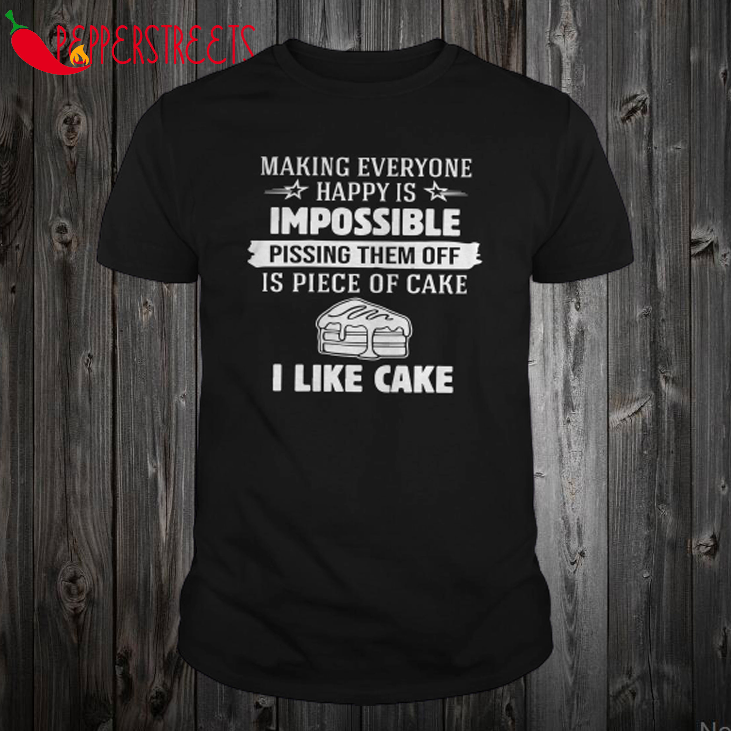Making Everyone Happy Is Impossible Pissing Them Off T Shirt