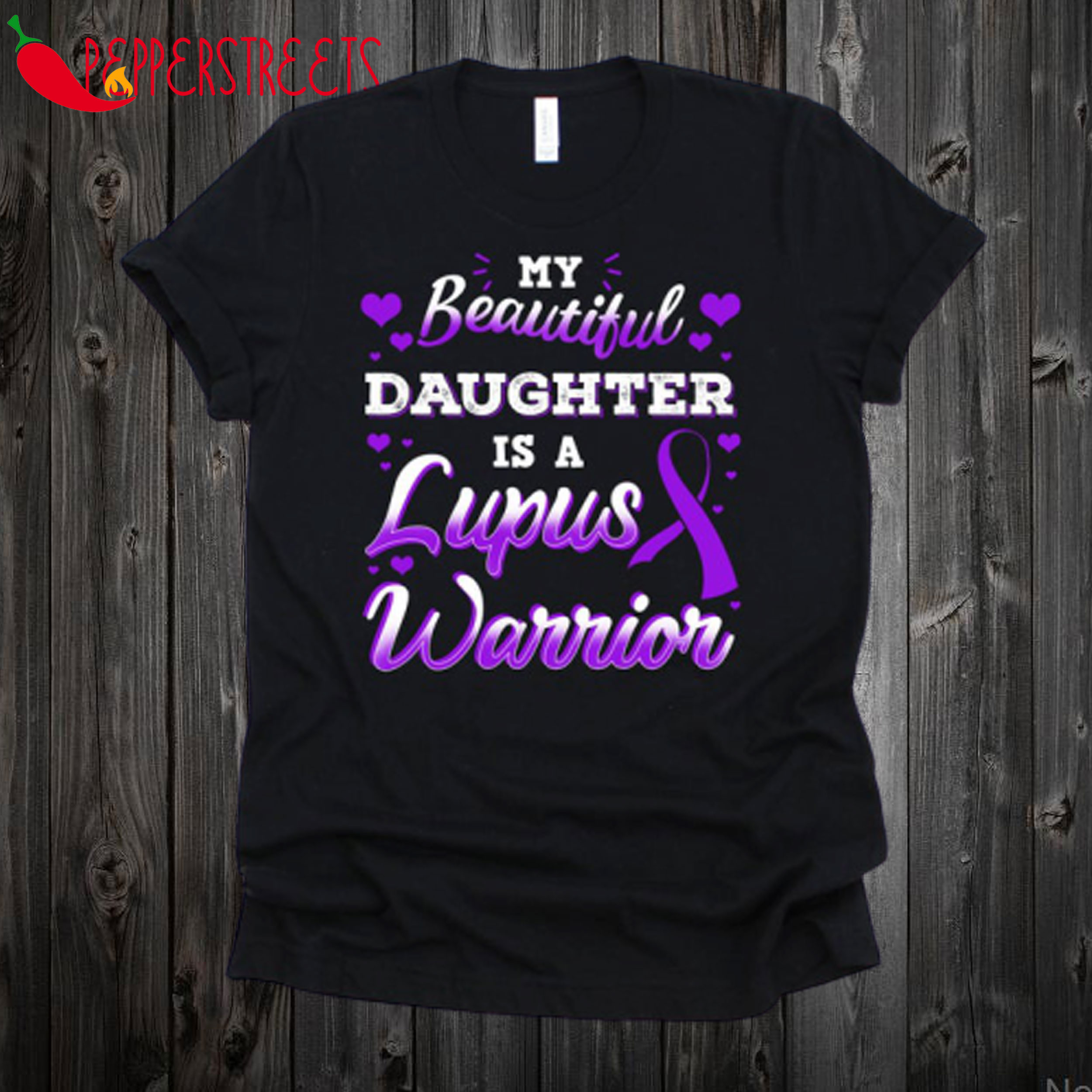 My Beautiful Daughter Is A Lupus Warrior T Shirt