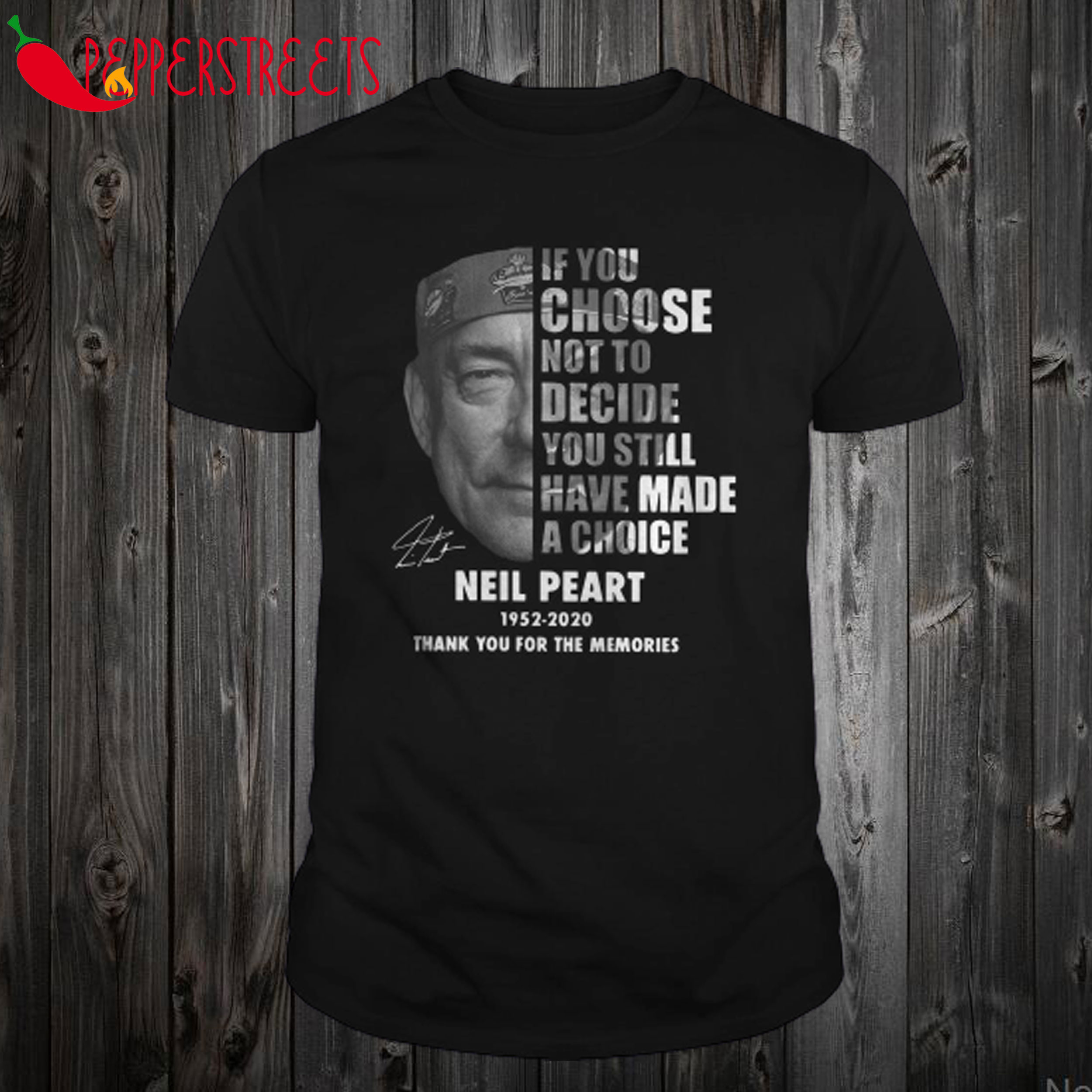 Neil Peart If You Choose Not To Decide You Still Have Made A Choice T Shirt