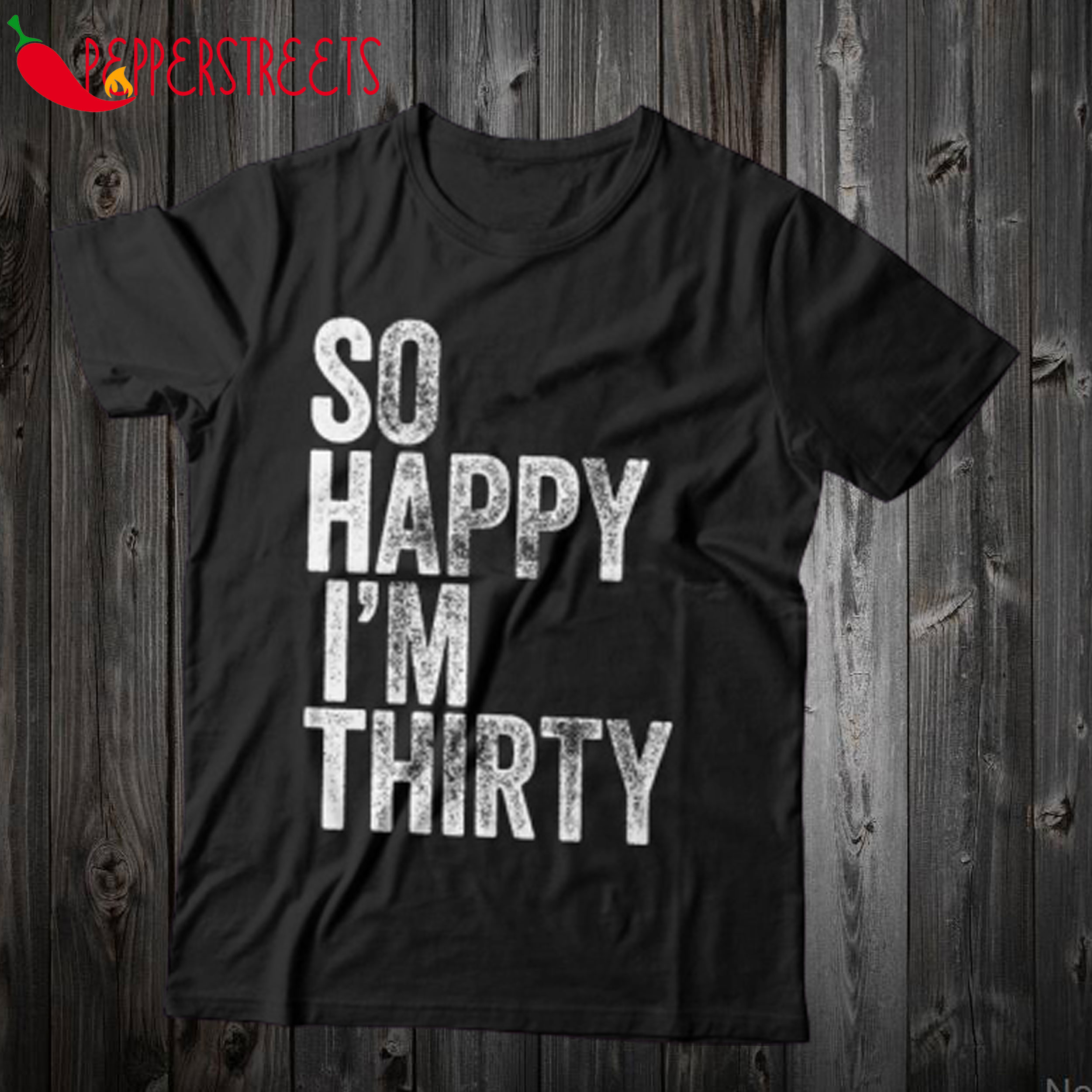 So Happy I'm Thirty T Shirt