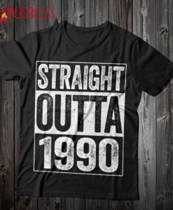 Straight Outta 1990 T Shirt