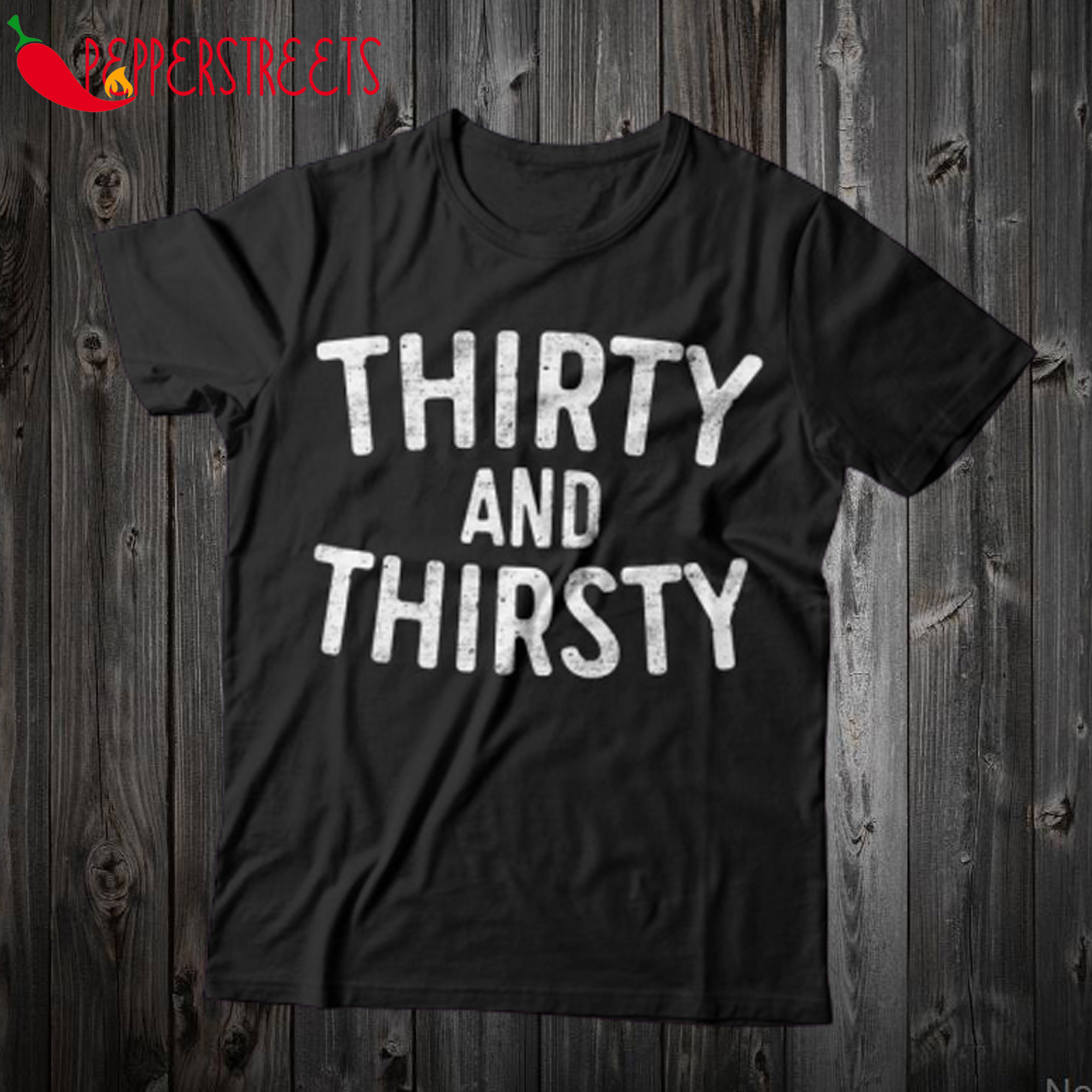 Thirty And Thirsty T Shirt