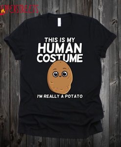 This Is My Human Costume I'm Really A Potato T Shirt