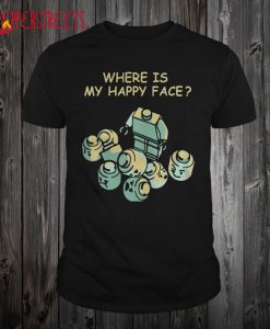 Where Is My Happy Face T ShirtWhere Is My Happy Face T Shirt