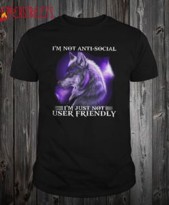 Wolf I’m Not Anti Social I’m Just Not User Friendly T Shirt