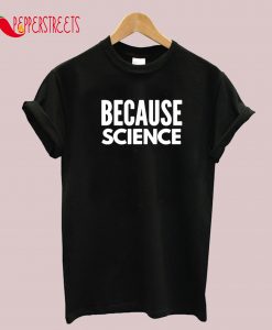 Because Science T-Shirt