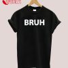 Bruh Funny Meme T-Shirt