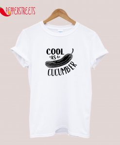 Cool As A Cucumber T-Shirt