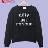 Cute But Psycho Sweatshirt