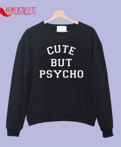 Cute But Psycho Sweatshirt