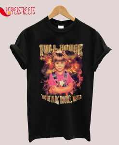 Full House - You're In Big Trouble T-Shirt