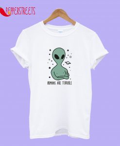 Human Are Terrible T-Shirt