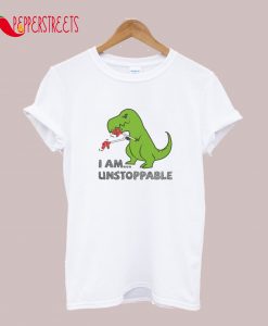 I Am Unstoppable T-Rex T-Shirt