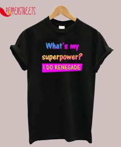 I Do Renegade T-Shirt