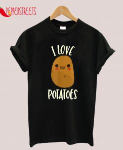 I Love Potatoes T-Shirt