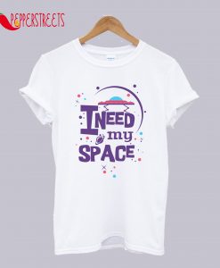 I Need My Space T-Shirt