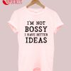 I'm Not Bossy I Have Better Ideas