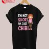 I'm Not Short I'm Just Chibi Anime Girl T-Shirt