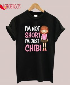 I'm Not Short I'm Just Chibi Anime Girl T-Shirt