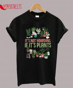 Its Not Hoarding If Its Plants Cactus Lover T-Shirt