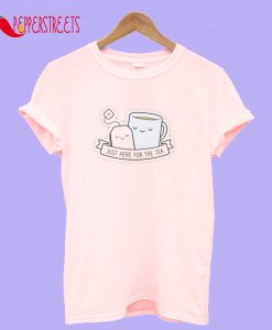 Just Here For The Tea T-Shirt