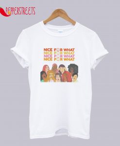 Nice For What T-Shirt