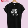 Nice Swing Bitch Joe Kelly T-Shirt