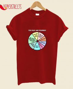 Once In A Lifetime - You May Ask Yourself Pie Chart T-Shirt