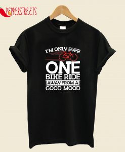 One Bike Ride Away From A Good Mood Cycling T-Shirt