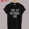 Shameless Inspired Fuck You You Fucking Fuck T-Shirt