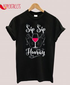 Sip Sip Hooray Funny Wine T-Shirt