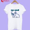 So Sad Aesthetic Vaporwave T-Shirt