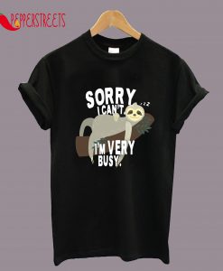 Sorry I Can't I'm Very Busy Lazy T-Shirt