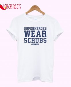 Superheroes Wear Scrubs T-Shirt