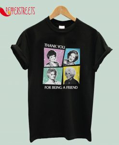 Thank You For Being A Friend Golden Girls Funny T-Shirt