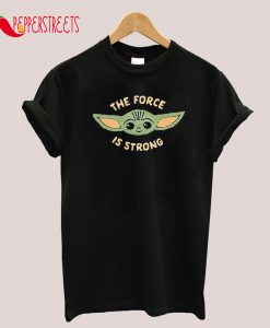 The Force Is Strong T-Shirt