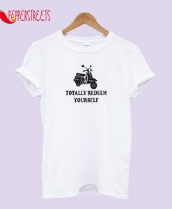 Totally Redeem Yourself T-Shirt