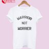 Warrior Not Worrier T-Shirt