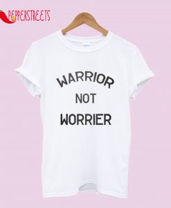 Warrior Not Worrier T-Shirt