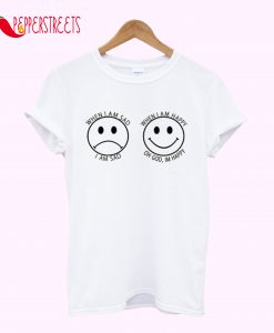 When I’m Sad and Happy T-Shirt