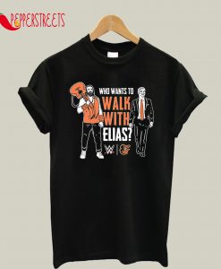 Who Want To Walk With Elias T-Shirt